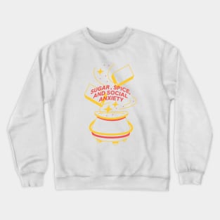 Sugar, spice, and social anxiety Crewneck Sweatshirt